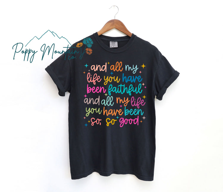 All My Life You Have Been So So Good Tee