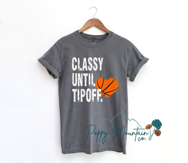 Classy Until TipOff Basketball Tee