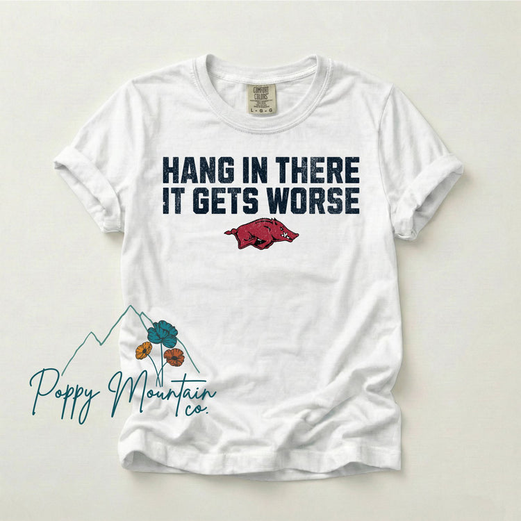 Hang in There It Gets Worse Hogs Tee