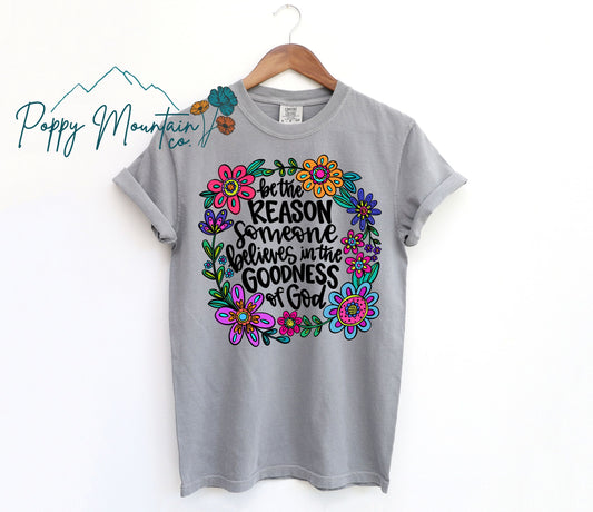 Be The Reason Someone Believes in the Goodness of God Tee