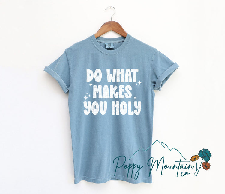 Do What Makes You Holy Tee