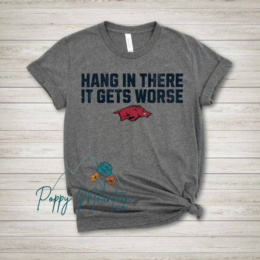 Hang in There It Gets Worse Hogs Tee
