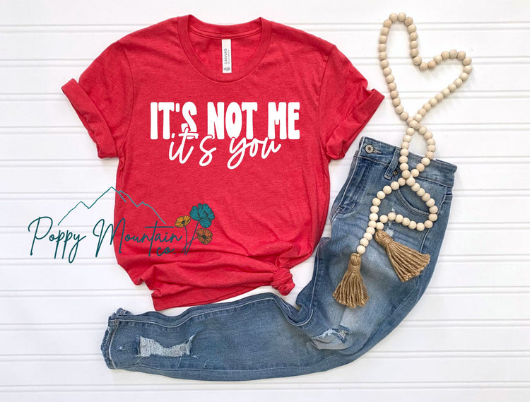 It's Not Me It's You Tee