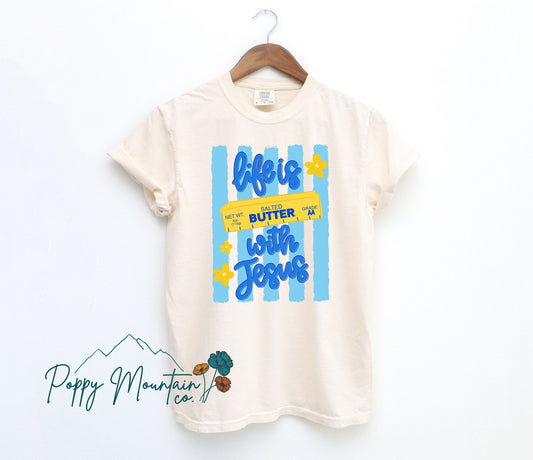 Life is BUTTER with Jesus Tee