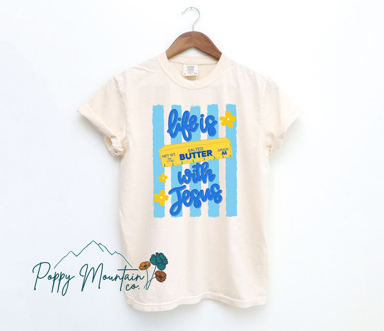 Life is BUTTER with Jesus Tee