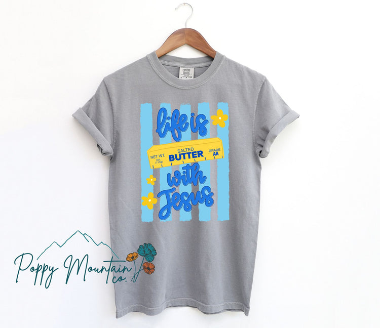 Life is BUTTER with Jesus Tee