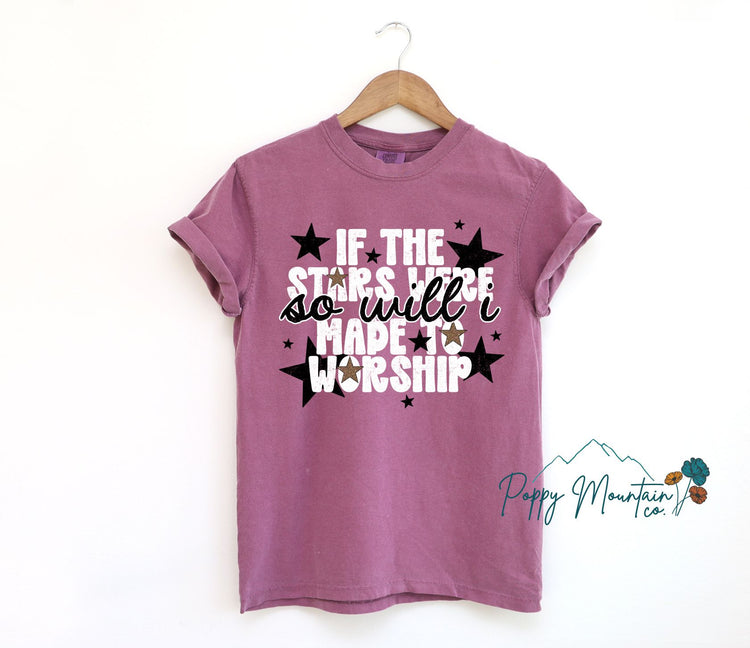 If The Stars Were Made to Worship So Will I Tee