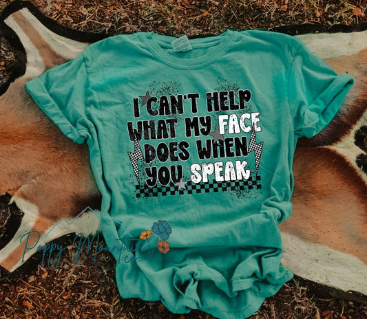 I Can't Help What My Face Does When You Speak Tee