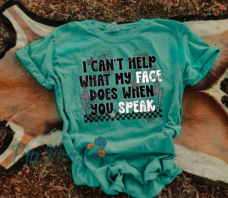I Can't Help What My Face Does When You Speak Tee